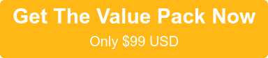 Get The Value Pack Now Only $99 USD